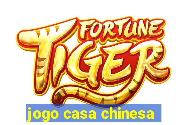 jogo casa chinesa